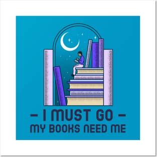 I Must Go - My Books Need Me Posters and Art